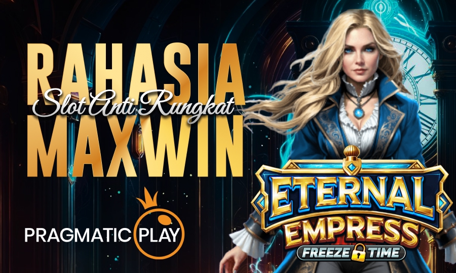 Rahasia Maxwin di Eternal Empress! Slot Pragmatic Paling Dicari Tahun 2025